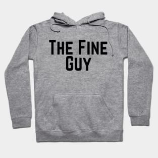 The Fine Guy Positive Feeling Delightful Pleasing Pleasant Agreeable Likeable Endearing Lovable Adorable Cute Sweet Appealing Attractive Typographic Slogans for Man’s & Woman’s Hoodie